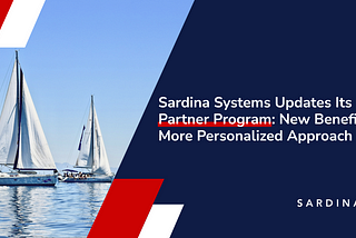 Sardina Systems Relaunches Its Partner Program: Explore New Benefits and Sail With Us
