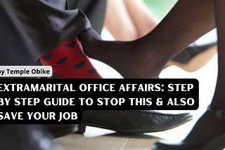 Workplace Extramarital Affairs: How to End it & Maybe Still Retain the Job