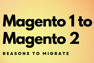 magento 1 magento 2 why migrate medium