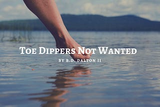 Toe Dippers Not Wanted!