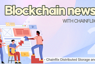 [Blockchain News] 2. Chainflix AI-based distributed storage system and DAO