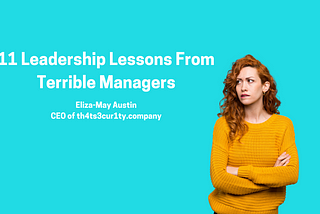 11 Leadership Lessons From Terrible Managers