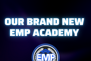Our Brand New EMP Academy