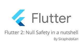 Flutter 2: Null Safety in a nutshell