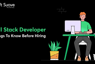 Fullstack developers, things to know before hiring