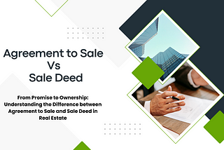 Understanding the Difference between Agreement to Sale and Sale Deed in Real Estate