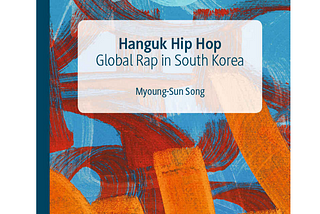 Hanguk Hip Hop: Global Rap in South Korea by Song Myoung-Sun