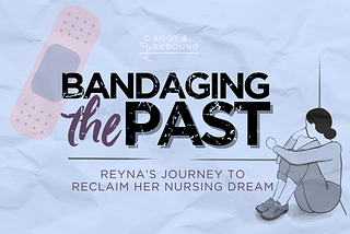 Graphic for the story’s title “Bandaging the Past: Reyna’s Journey to Reclaim Her Nursing Dream”