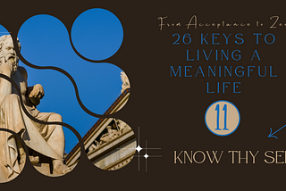 26 Keys to a Meaningful Life: #11 Know Thy Self