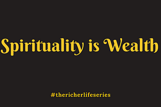 SPIRITUALITY IS WEALTH