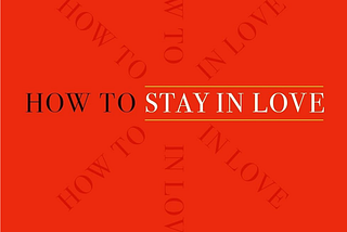 Notes from How To Stay In Love