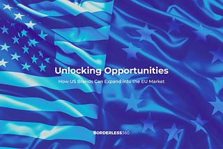 Unlocking Opportunities: How US Brands Can Expand into the EU Market
