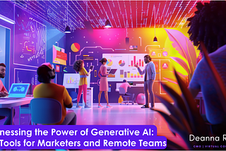 Harnessing the Power of Generative AI: Top Tools for Marketers and Remote Teams