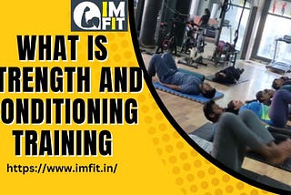 What is Strength and Conditioning Training — Gym and fitness center in Madhapur Hyderabad