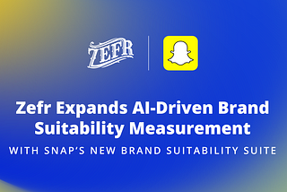 Zefr Expands AI-Driven Brand Suitability Measurement with Snap’s New Brand Suitability Suite