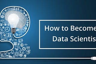 How to Become a Data Scientist: