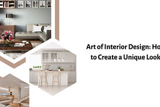 Art of Interior Design: How to Create a Unique Look