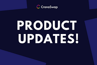 Introducing CronaSwap Product updates