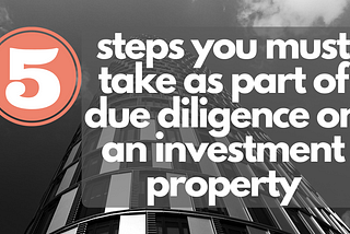 5 Steps you must take as part of due diligence on an investment property