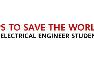 How to save the world as an electrical engineering student💡