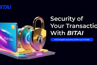 Ensuring Security in Digital Transactions: The Promise of BITAI