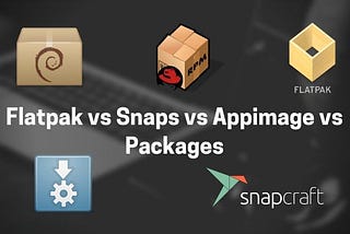 Flatpak vs Snaps vs AppImage vs Packages — Linux packaging formats compared