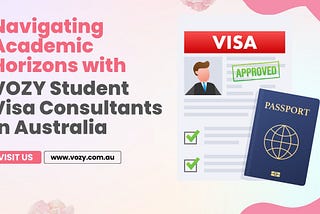 Navigating Academic Horizons with VOZY Student Visa Consultants in Australia