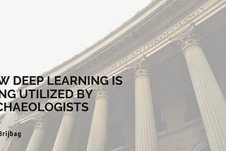 How Deep Learning is Being Utilized by Archaeologists