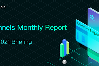 Channels -Monthly Report — July 2021 Briefing