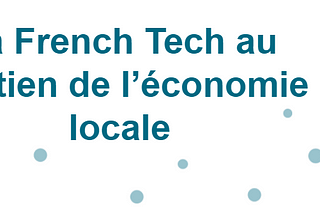 La French Tech au soutien de l’économie locale
