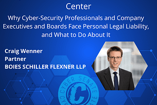 Why Cyber-Security Professionals and Company Executives and Boards Face Personal Legal Liability…