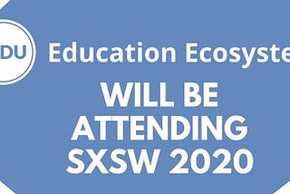Education Ecosystem to Present and Exhibit at the SXSW Edu Conference