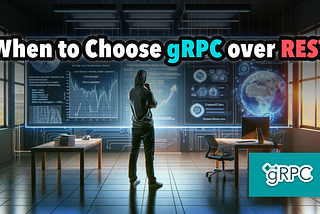 When to Choose gRPC over REST for your next project