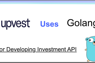 Upvest Uses Golang in Their Entire Backend Investment System