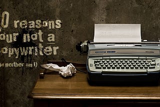 10 reasons your not a copywriter (and neither am I)