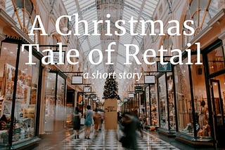 A Christmas Tale… of Retail