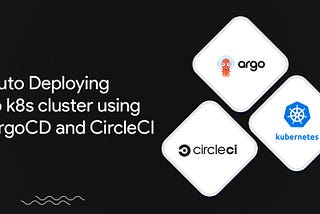 Auto Deploying to k8s cluster using ArgoCD and CircleCI