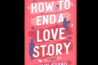 “How to End a Love Story” By Yulin Kuang — Book Summary & Review