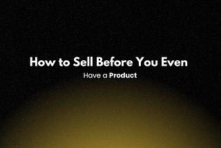 How to Sell Before You Even Have a Product: The Art of Pre-Selling