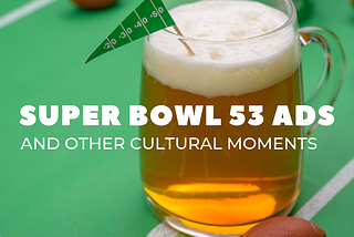 Super Bowl 53 Ads and Other Cultural Moments