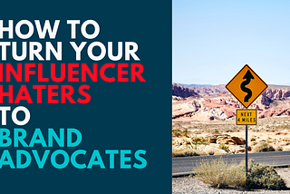 Know Your Enemy: How to Turn Your Influencer Haters to Brand Advocates