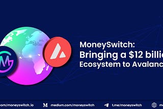 MoneySwitch: Bringing a $12 billion Ecosystem to Avalanche