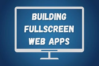 Building FullScreen Web Apps