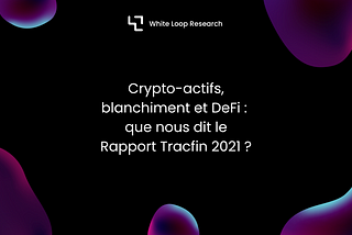 Cryptos, circuits de blanchiment et DeFi : que nous dit le Rapport Tracfin 2021 ?