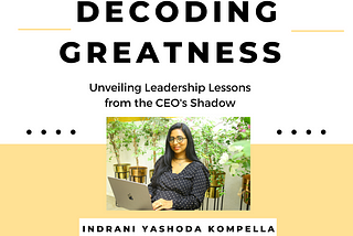 Decoding Greatness: Unveiling Leadership Lessons from the CEO’s Shadow