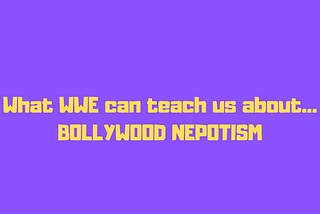 What WWE can teach us about Bollywood Nepotism