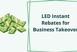 LED Utility Rebates for Businesses: The Instant/Midstream Takeover