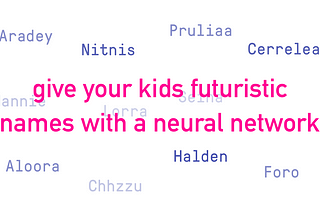 Give your kids futuristic names with a neural network!