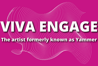 Viva Engage — The artist formerly known as Yammer