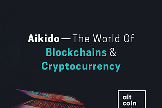 Aikido — The World Of Blockchains & Cryptocurrency